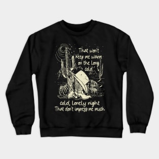 That Won't Keep Me Warm On The Long, Cold, Lonely Night That Don't Impress Me Much Cowgirl Boots Crewneck Sweatshirt